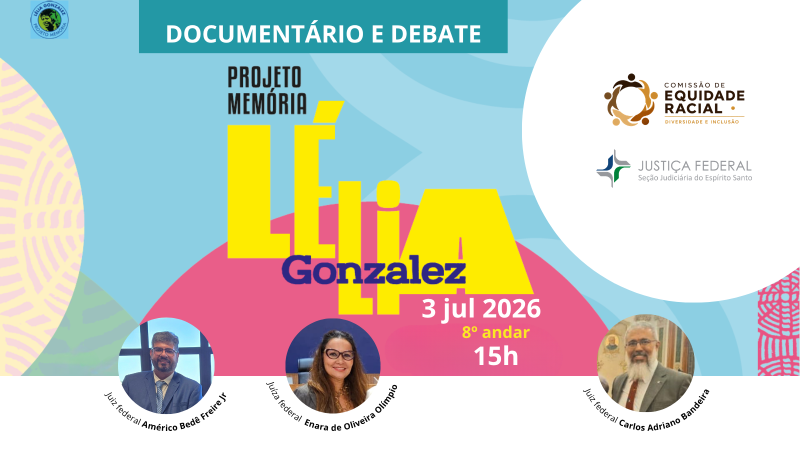 #PraTodosVerem: Cartaz do evento “Documentário e Debate – Projeto Memória Lélia Gonzalez”. O evento acontece em 3 de julho de 2026, às 15h, no 8º andar, com participação dos magistrados Américo Bedê Freire Junior, Enara de Oliveira Olimpio e Carlos Adriano Bandeira. Logomarcas da Comissão de Equidade Racial e da Justiça Federal da Seção Judiciária do Espírito Santo.