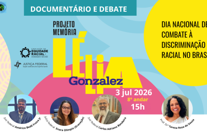 Cartaz do evento “Documentário e Debate – Projeto Memória Lélia Gonzalez”. O evento acontece em 3 de julho de 2026, às 15h, no 8º andar, com participação dos magistrados Américo Bedê Freire Junior, Enara Olimpio (gravação) e Carlos Adriano Bandeira. Logomarcas da Comissão de Equidade Racial e da Justiça Federal da Seção Judiciária do Espírito Santo. Em destaque, dentro de um circulo amarelo vivo: Dia Nacional de Combate à Discriminação Racial no Brasil